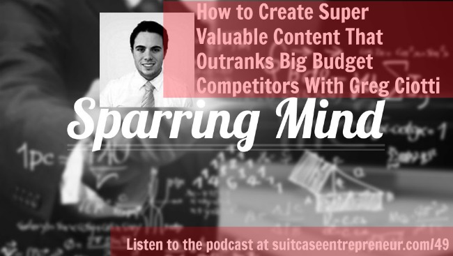 [TSE 49] How to Create Super Valuable Content That Outranks Big Budget Competitors With Greg Ciotti