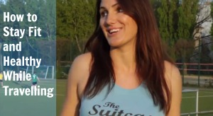 Four Tips to Stay Fit and Healthy While Travelling