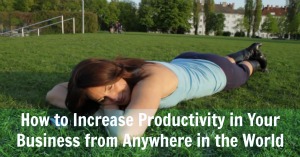 How to Increase Productivity in Your Business From Anywhere