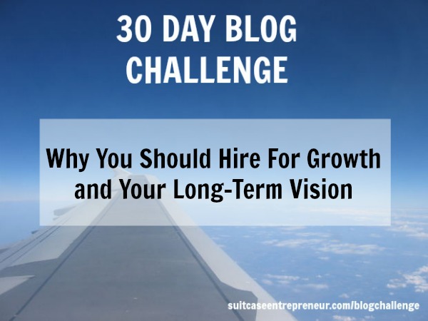 [Day 16] Why You Should Hire For Growth and Your Long-Term Vision