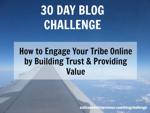 Day 17 How to engage your tribe online by building trust and value