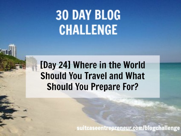 Day 24 Where in the world should you travel and what should you prep for