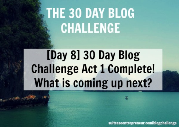 [Day 8] Congratulations for completing Act One of the 30 Day Blog Challenge!