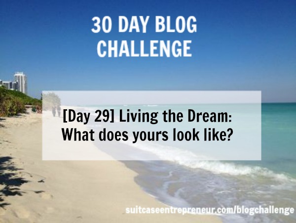 [Day 29] Living the Dream: What Does Yours Look Like?