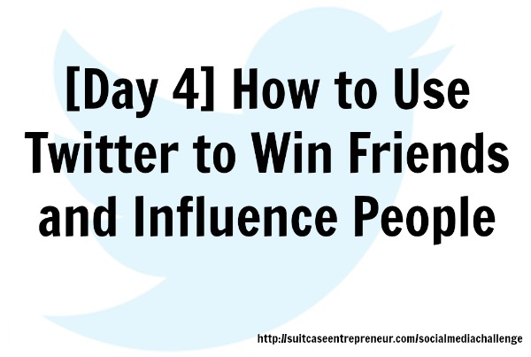 Day 4: How to Use Twitter to Win Friends and Influence People