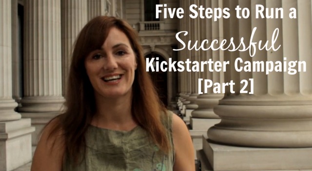 Five Steps to Run a Successful Kickstarter Campaign [Part 2]