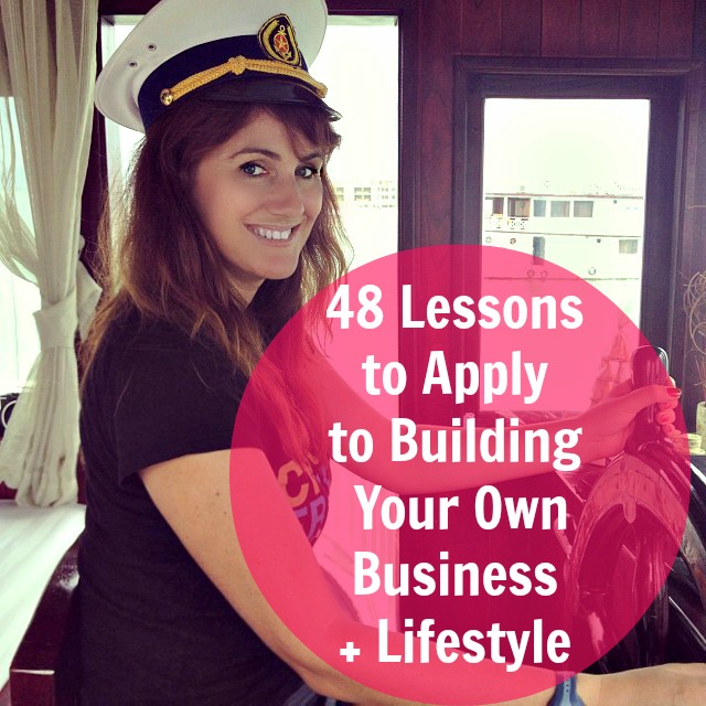 48 Lessons to Apply to Building Your Own Business + Lifestyle