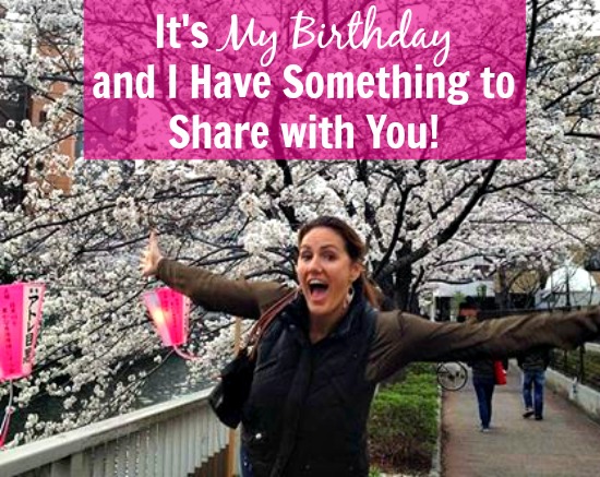 It’s My Birthday and I Want to Share Something with You