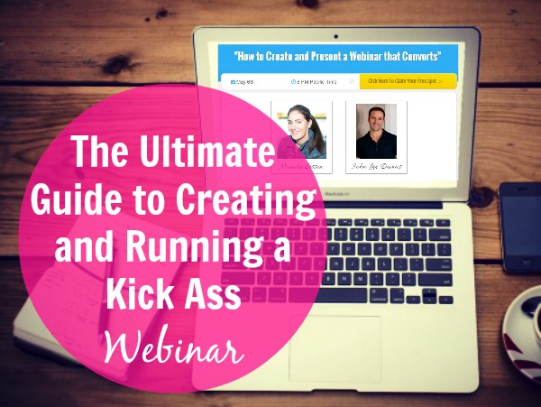 The Ultimate Guide To Creating and Running a Kick Ass Webinar
