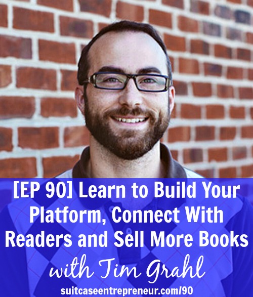 [EP 90] Learn to Build Your Platform, Connect With Readers and Sell More Books with Tim Grahl