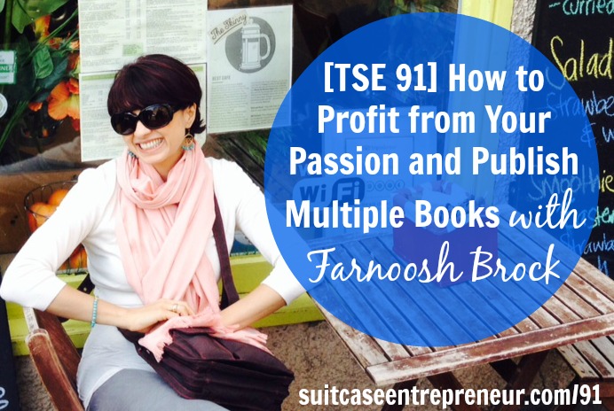 [TSE 91] How to Profit from Your Passion and Publish Multiple Books with Farnoosh Brock