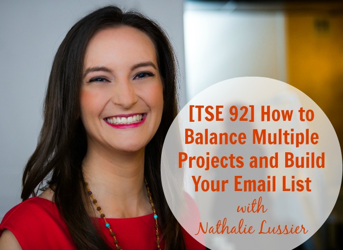 [TSE 92] How to Balance Multiple Projects and Build Your Email List with Nathalie Lussier