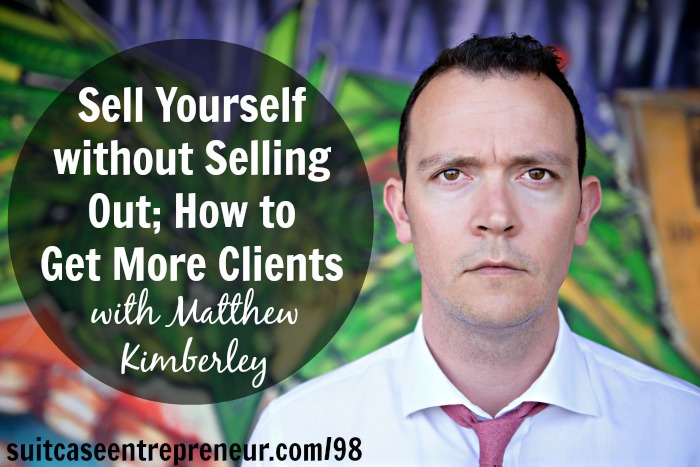 [TSE 98] Sell Yourself without Selling Out; How to Get More Clients with Matthew Kimberley