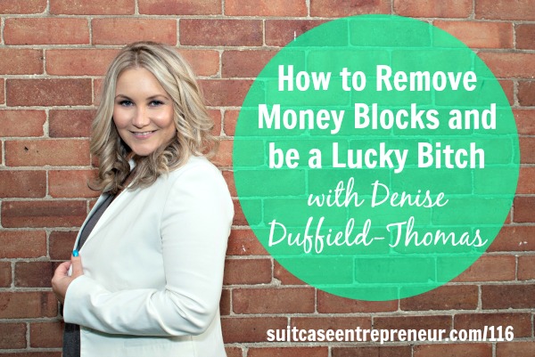 [TSE 116] How to Remove Money Blocks and be a Lucky Bitch with Denise Duffield-Thomas