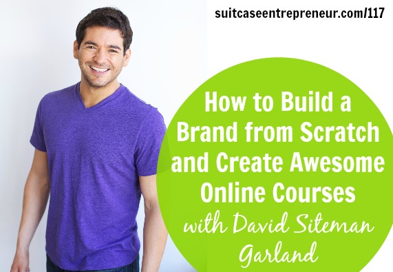 TSE 117 – How to Build a Brand from Scratch and Create Awesome Online Courses with David Siteman Garland