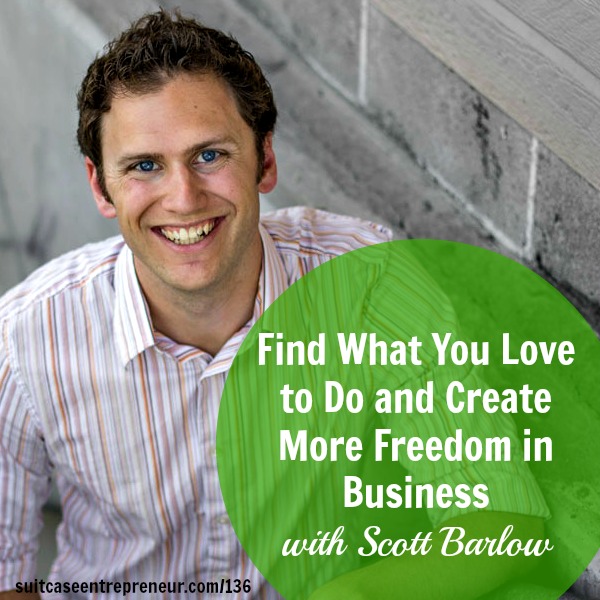 [TSE 136] Find What You Love to Do and Create More Freedom in Business with Scott Barlow