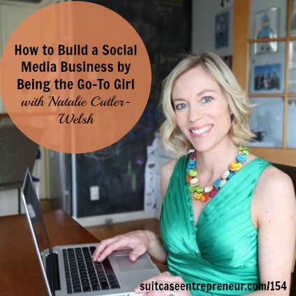 [154] How to Build a Social Media Business by Being the Go-To Girl with Natalie Cutler-Welsh