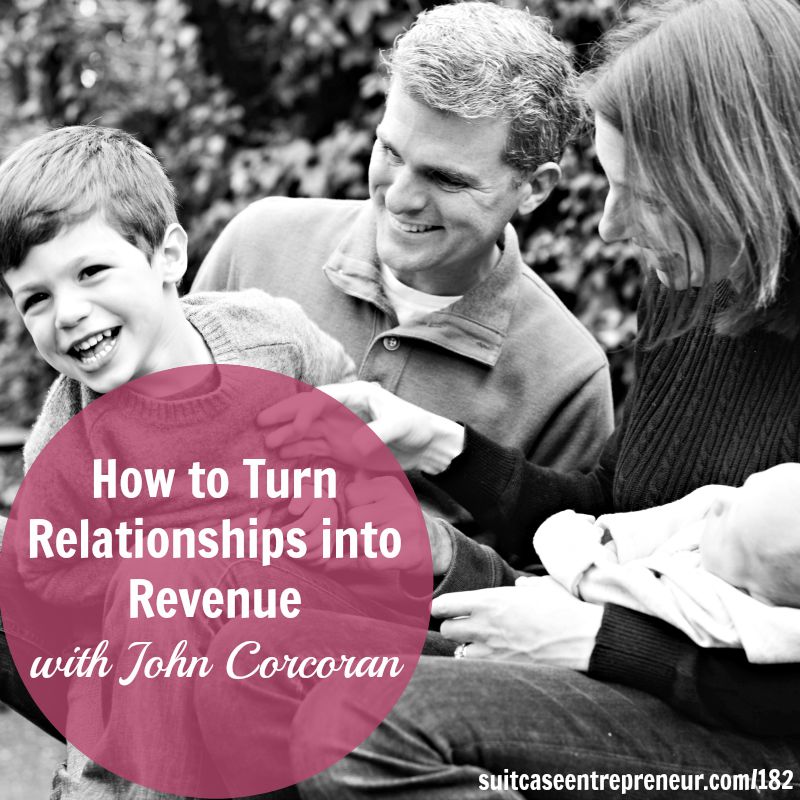 [182] How to Turn Relationships into Revenue with John Corcoran