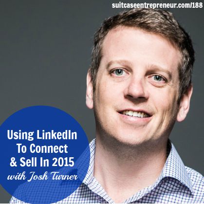 [188] Using LinkedIn To Connect & Sell In 2015 with Josh Turner