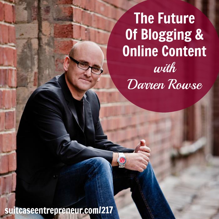 [217] The Future Of Blogging and Online Content with Darren Rowse