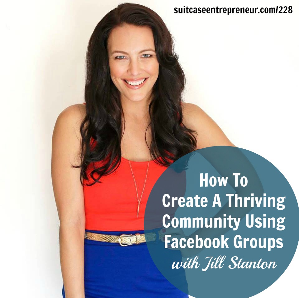 [228] How To Create A Thriving Community Using Facebook Groups with Jill Stanton