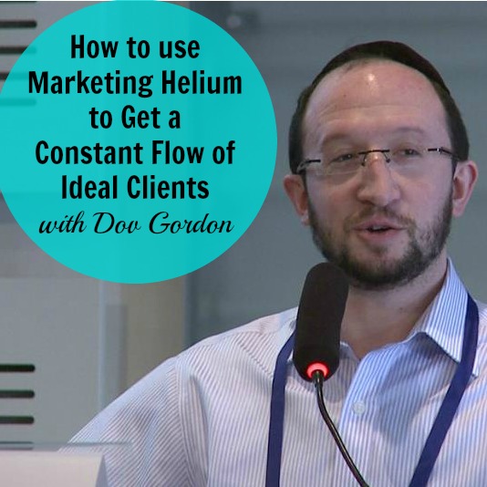 [232] How to use Marketing Helium to Get a Constant Flow Of Ideal Clients with Dov Gordon