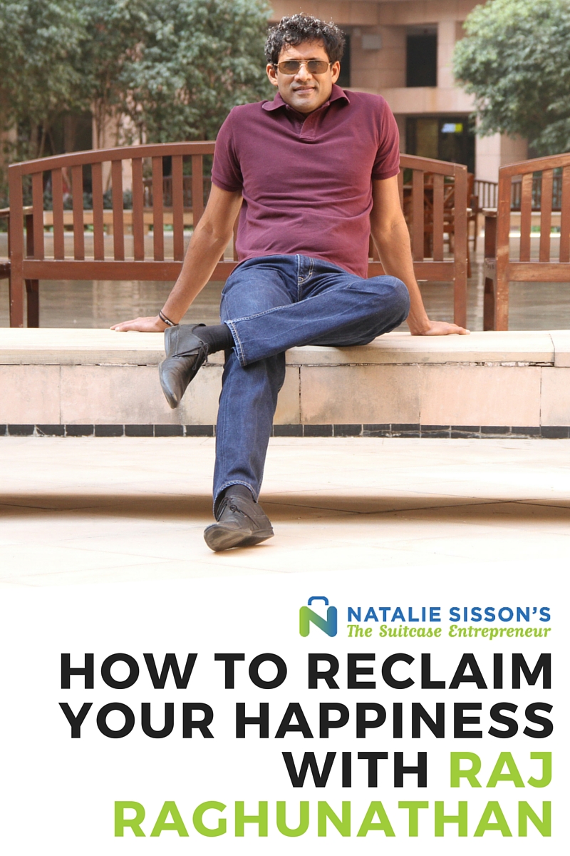 How to Reclaim Your Happiness with Raj Raghunathan