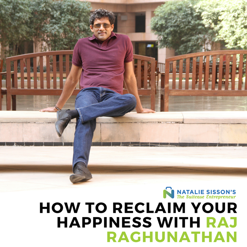 [270] How to Reclaim Your Happiness with Raj Raghunathan