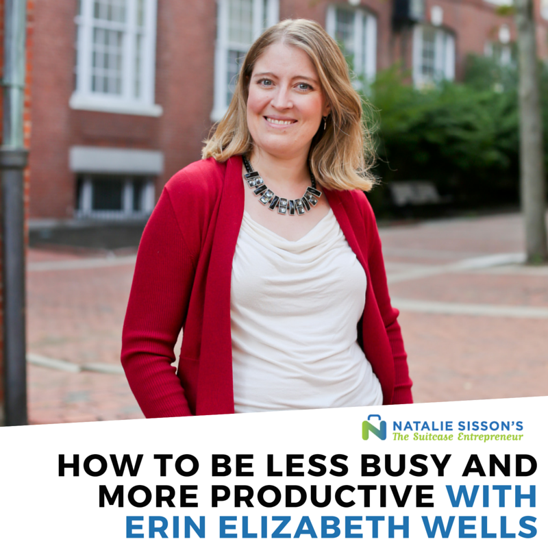 [275] How To Be Less Busy And More Productive with Erin Elizabeth Wells