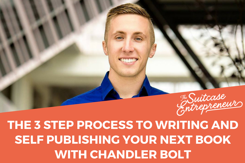 [295] The 3 Step Process To Writing and Self Publishing Your Next Book with Chandler Bolt