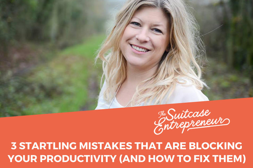 3 Startling Mistakes That Are Blocking Your Productivity (And How To Fix Them)