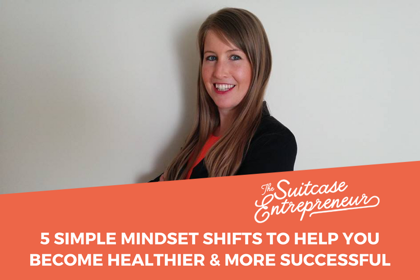 5 Simple Mindset Shifts To Help You Become Healthier & More Successful