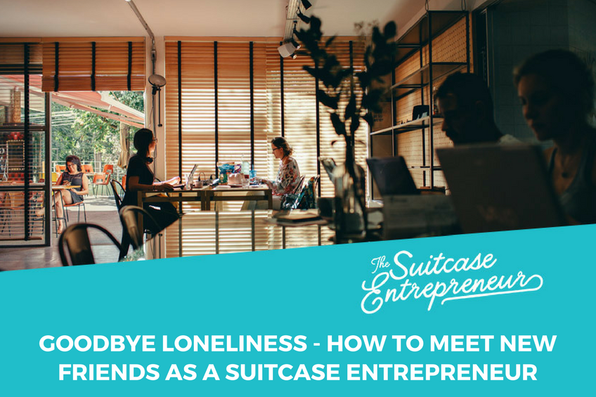 Goodbye Loneliness – How to Meet New Friends as a Suitcase Entrepreneur